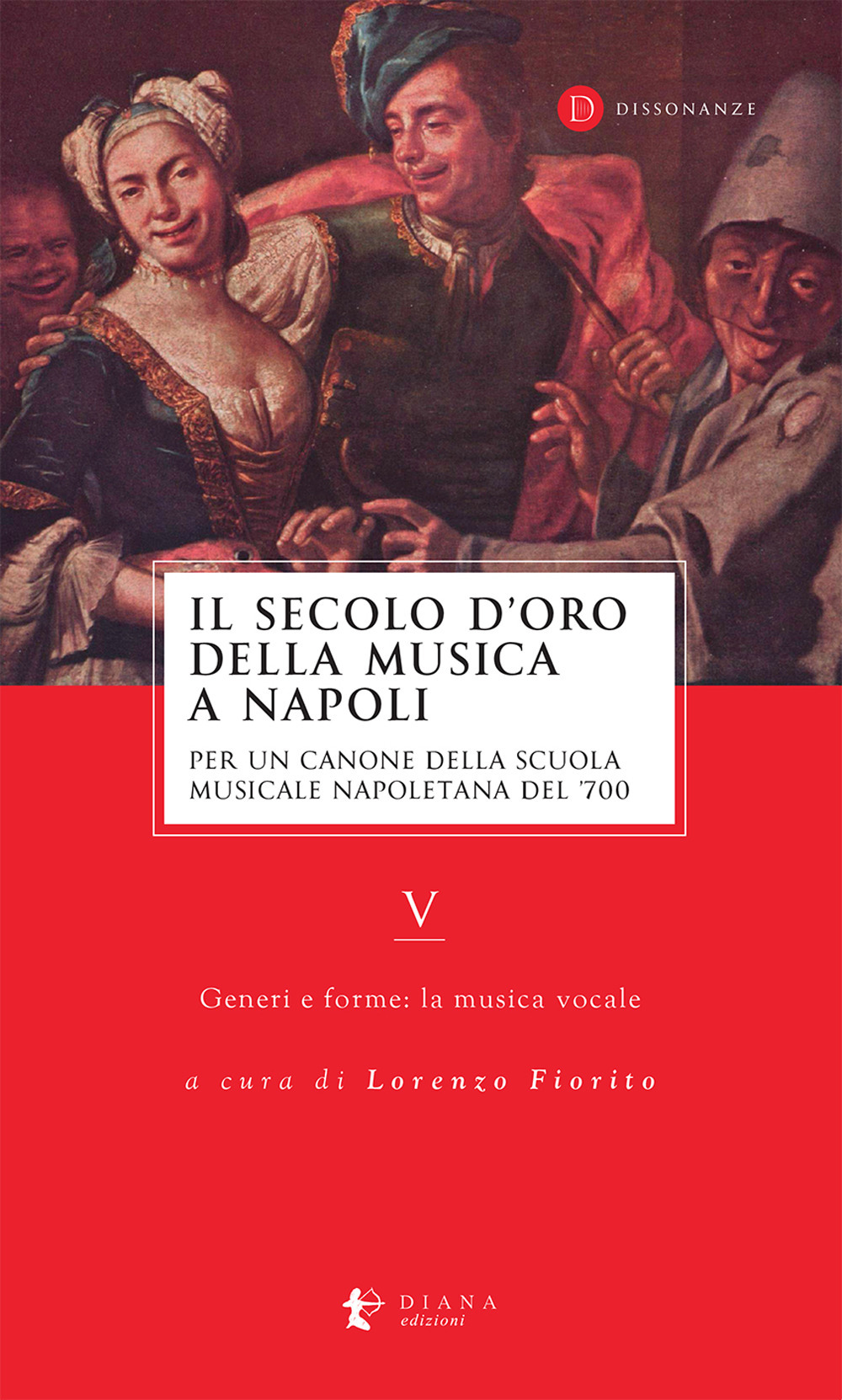 Il secolo d'oro della musica a Napoli. Per un canone della Scuola musicale napoletana del '700. Vol. 5: Generi e forme: la musica vocale