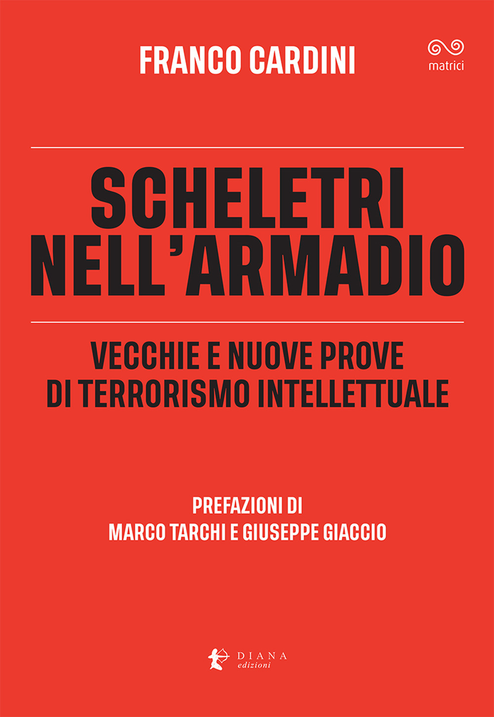 Scheletri nell'armadio. Vecchie e nuove prove di terrorismo intellettuale