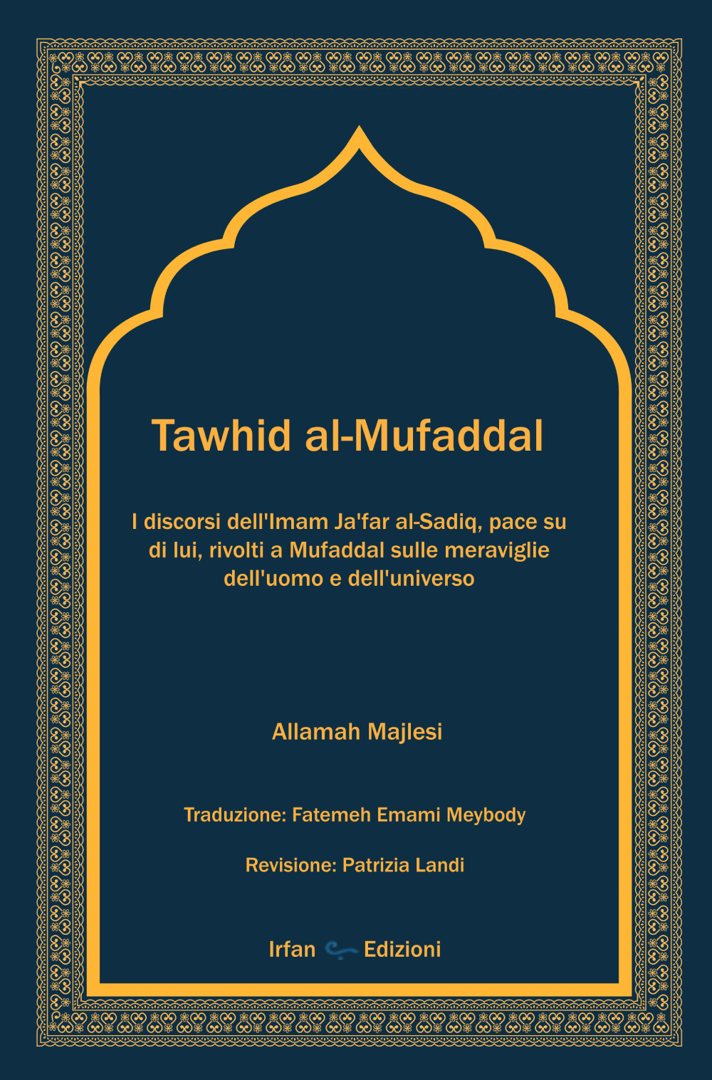 Tawhid al-Mufaddal. I discorsi dell'Imam Ja'far al-Sadiq sulle meraviglie della creazione dell'uomo e dell'universo. Nuova ediz.