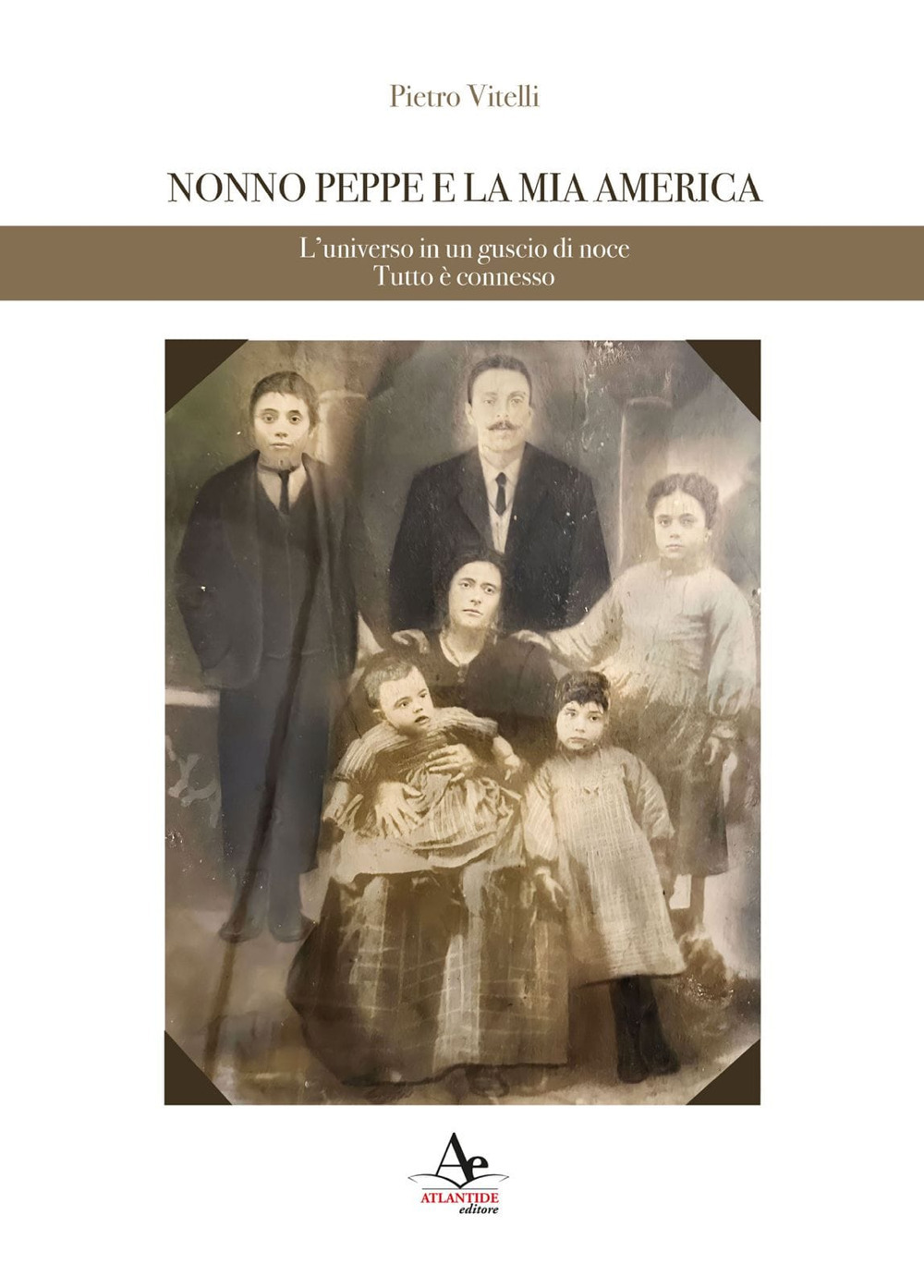 Nonno Peppe e la mia America. L'universo in un guscio di noce. Tutto è connesso