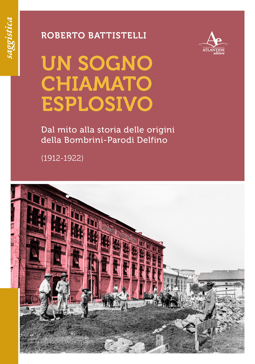 Un sogno chiamato eplosivo. Dal mito alla storia delle origini della Bombrini-Parodi Delfino (1912-1922)