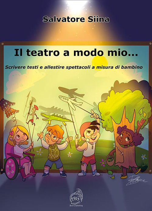 Il teatro a modo mio... Scrivere testi e allestire spettacoli a misura di bambino