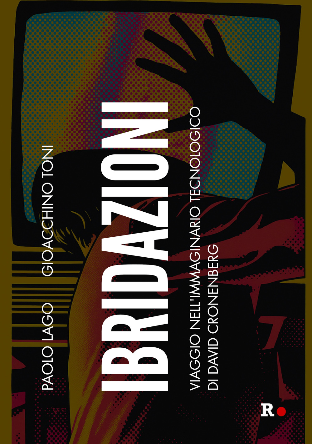 Ibridazioni. Viaggio nell'immaginario tecnologico di David Cronenberg