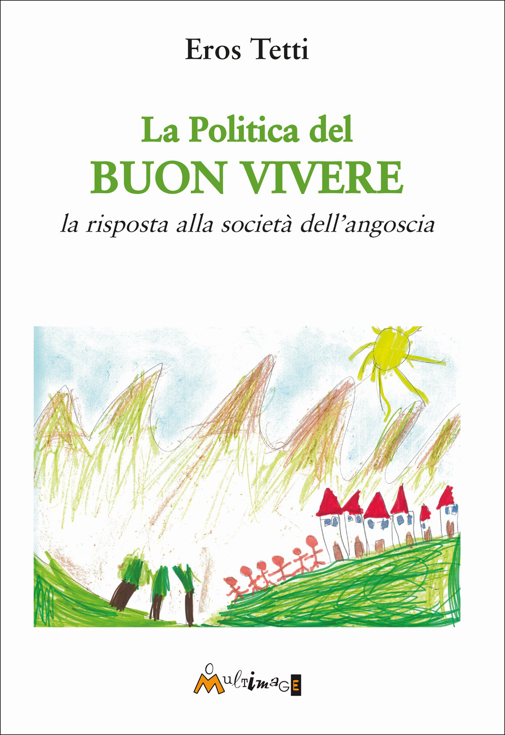 La politica del buon vivere. La risposta alla società dell'angoscia