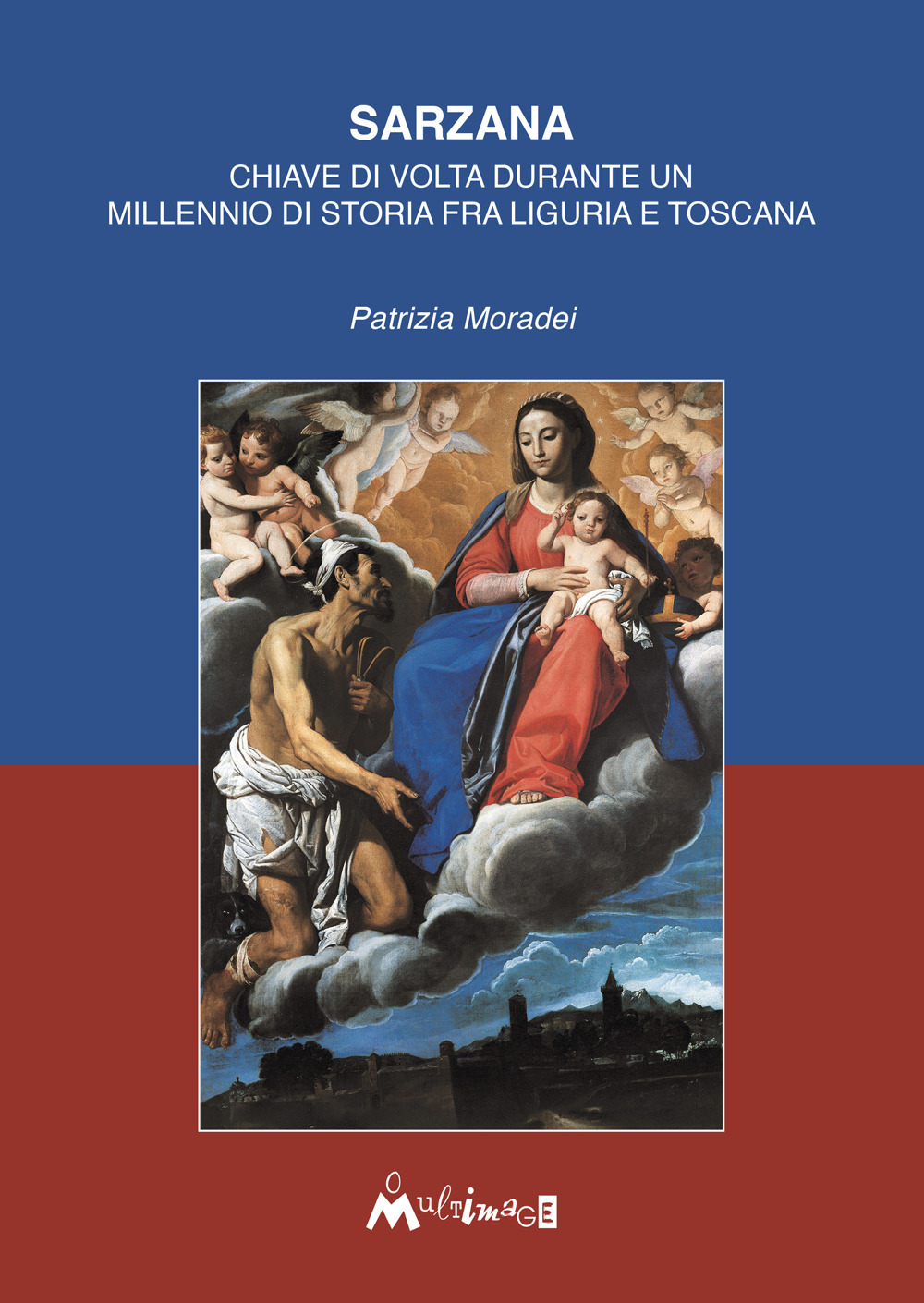 Sarzana. Chiave di volta durante un millennio di storia fra Liguria e Toscana. Ediz. illustrata