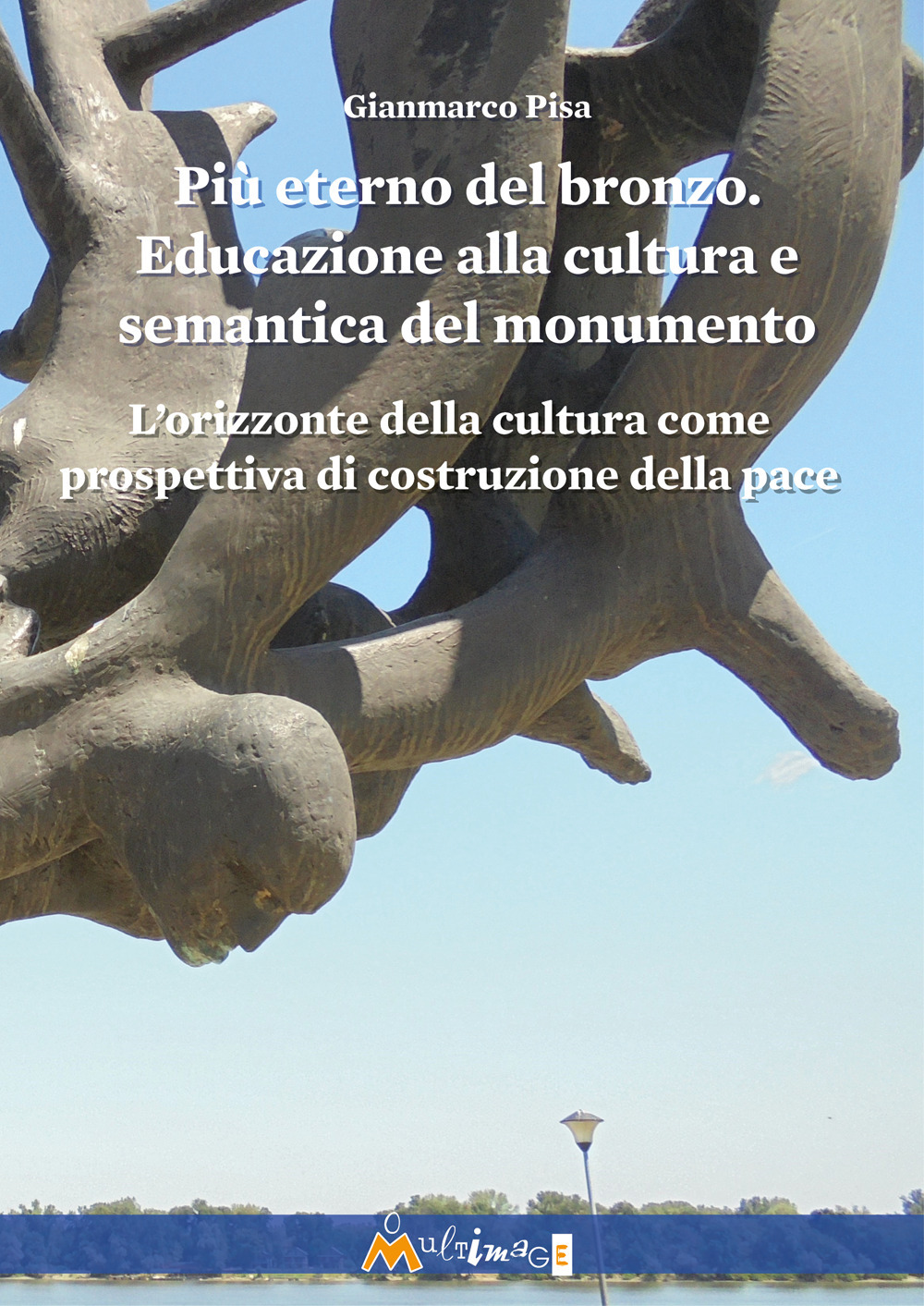 Più eterno del bronzo. Educazione alla cultura e semantica del monumento. L'orizzonte della cultura come prospettiva di costruzione della pace