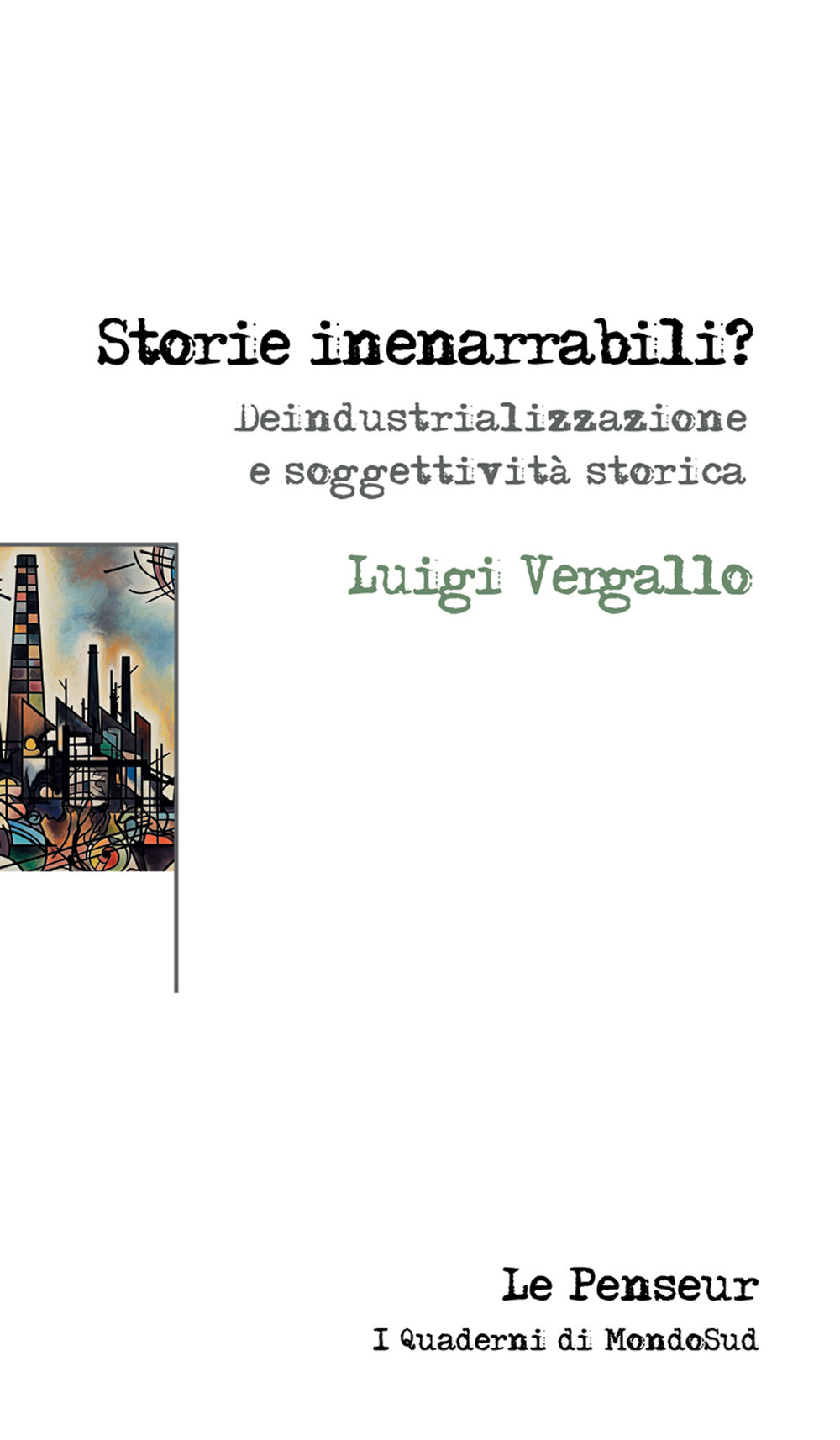 Storie inenarrabili? Deindustrializzazione e soggettività storica. Ediz. integrale