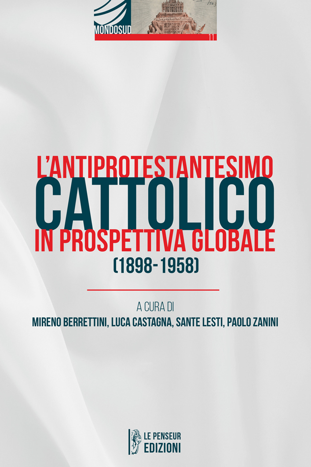 L'antiprotestantesimo cattolico in prospettiva globale (1898-1958). Ediz. integrale