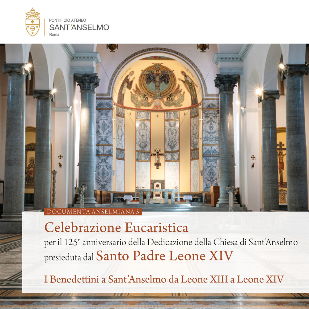 Celebrazione eucaristica per il 125° anniversario della dedicazione della Chiesa di Sant'Anselmo presieduta dal Santo Padre Leone XIV. I Benedettini a Sant'Anselmo da Leone XIII a Leone XIV