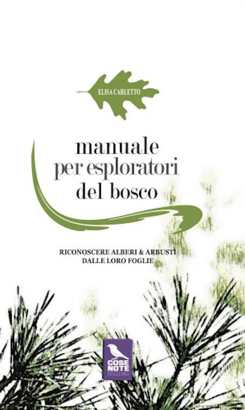 Manuale per esploratori del bosco. Riconoscere alberi e arbusti dalle loro foglie. Ediz. illustrata