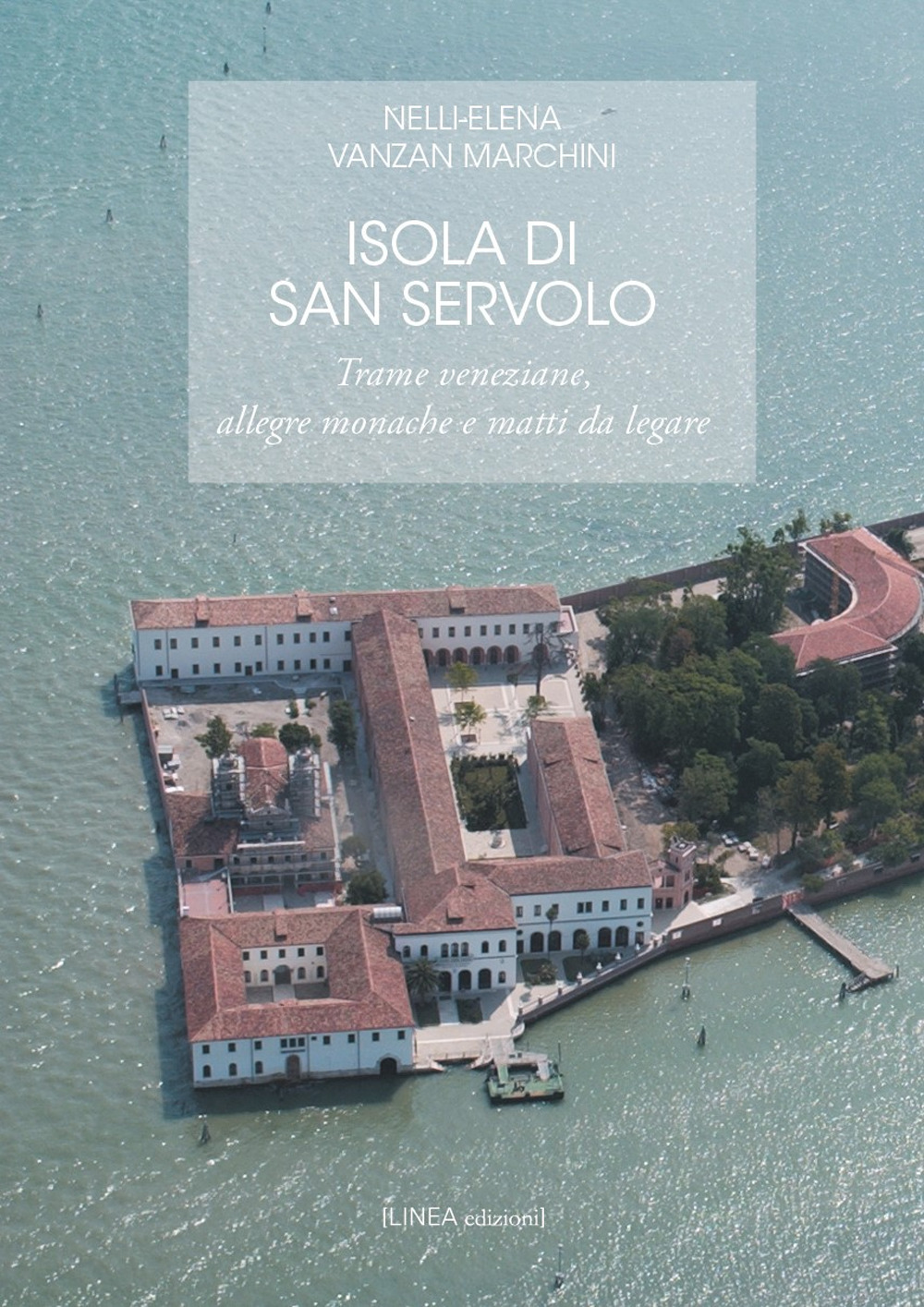 Isola di San Servolo. Trame veneziane, allegre monache e matti da legare