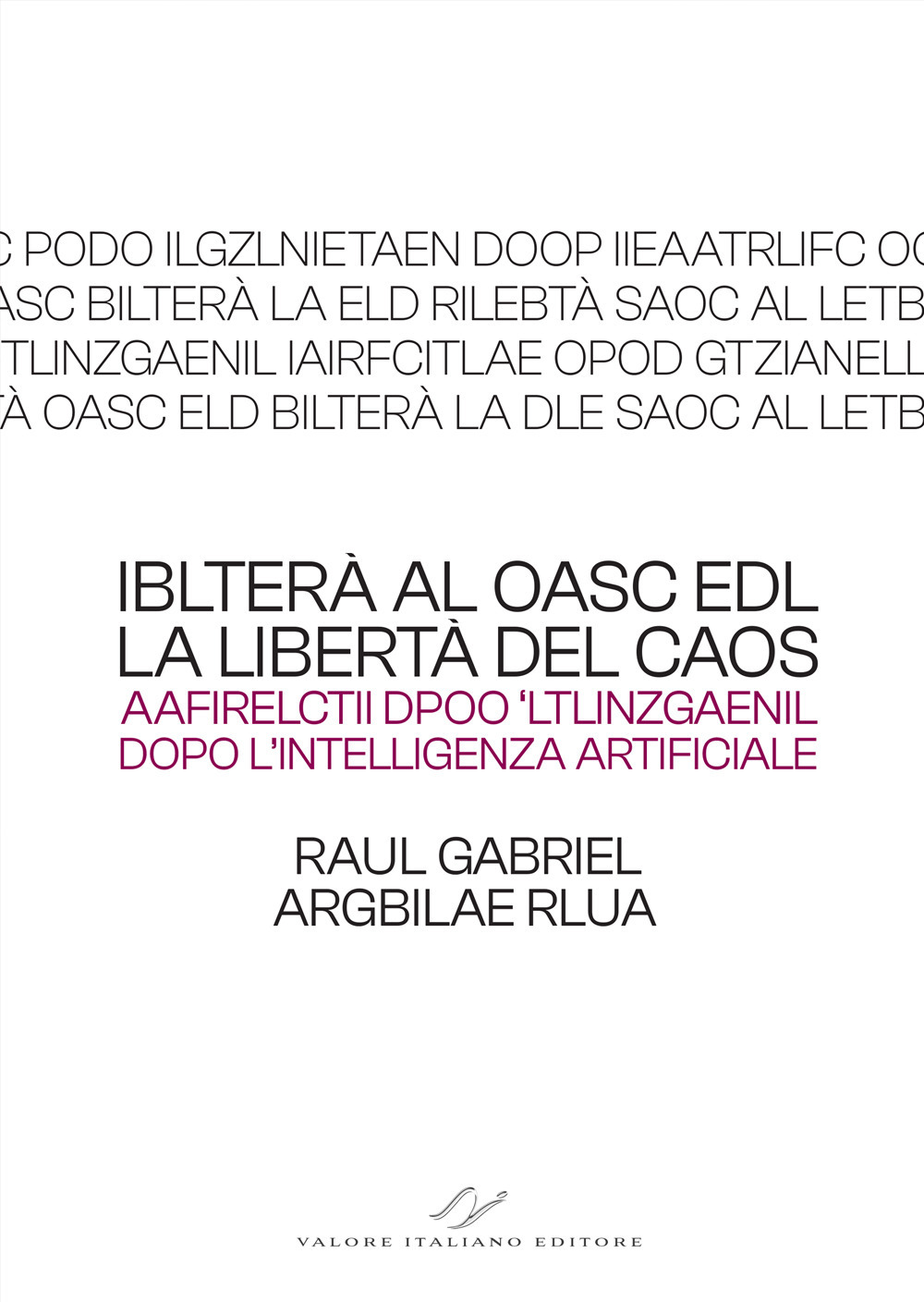 Iblterà al oasc edl (la libertà del caos). Aafirelctii dpoo 'ltlinzgaenil (dopo l'intelligenza artificiale)