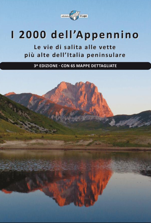 I 2000 dell'Appennino. Le vie di salita alle vette più alte dell'Italia peninsulare. Con 65 mappe dettagliate