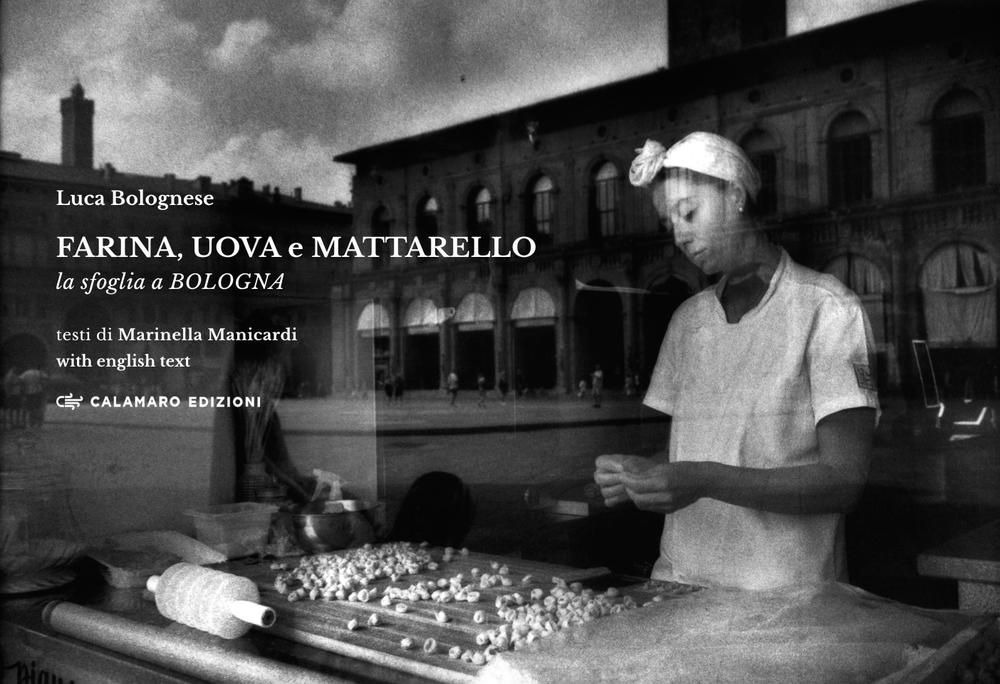 Farina, uova e mattarello. La sfoglia a Bologna. Ediz. bilingue