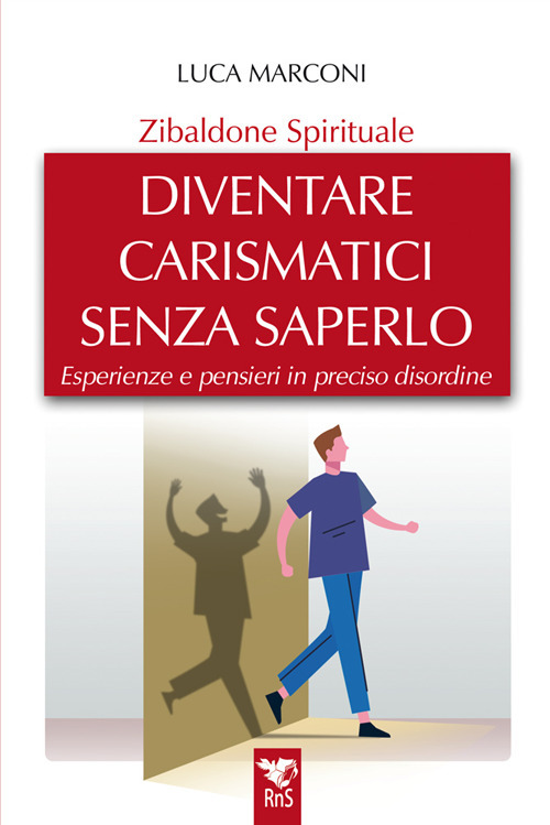 Zibaldone spirituale. Diventare carismatici senza saperlo. Esperienze e pensieri in preciso disordine