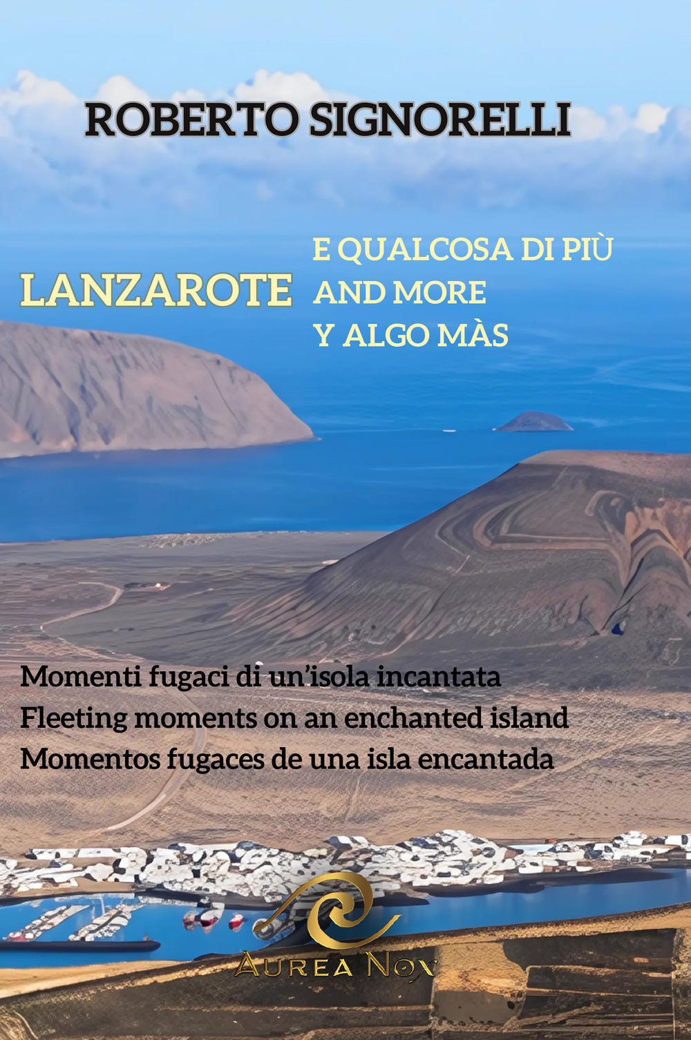 Lanzarote e qualcosa di più. Momenti fugaci di un'isola incantata. Ediz. multilingue