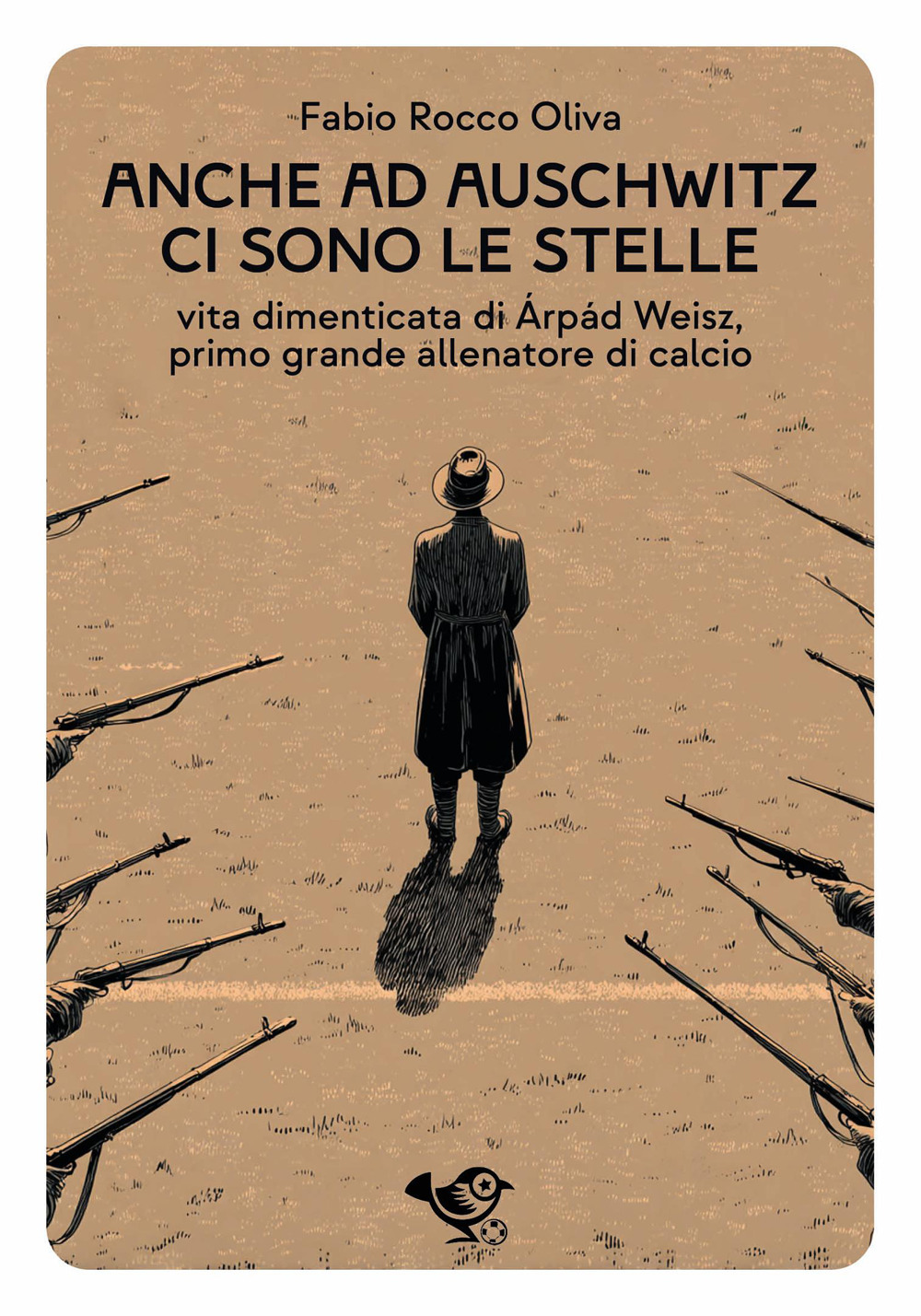 Anche ad Auschwitz ci sono le stelle. Vita dimenticata di Árpád Weisz, primo grande allenatore di calcio