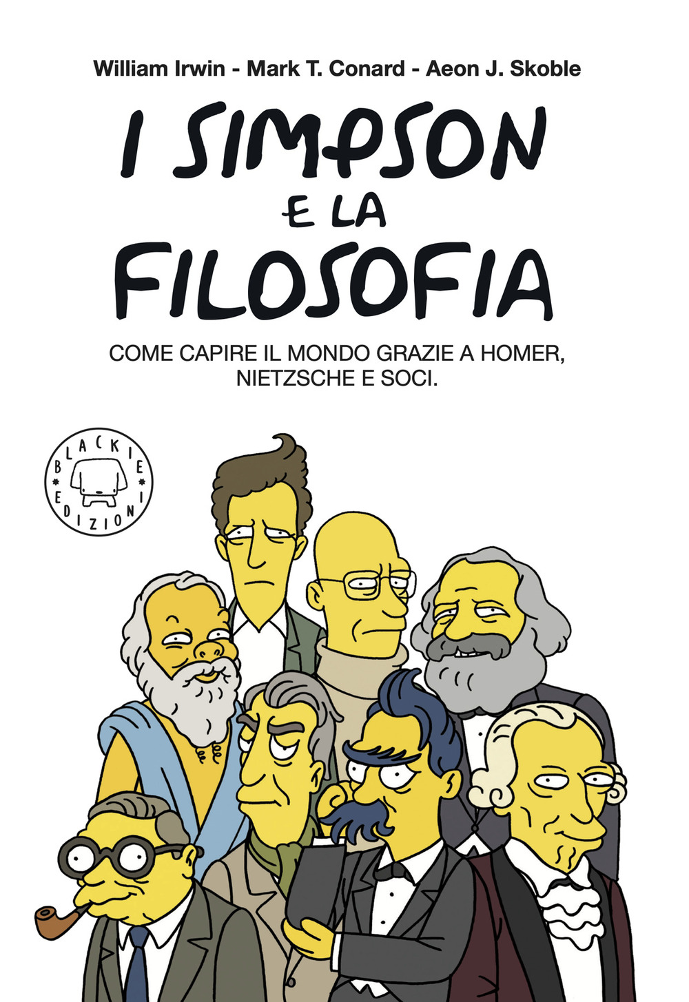 I Simpson e la filosofia. Come capire il mondo grazie a Homer, Nietzsche e soci. Nuova ediz.