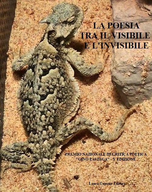 La poesia tra il visibile e l'invisibile. V edizione Premio Nazionale di Critica Poetica «Gino Pastega»