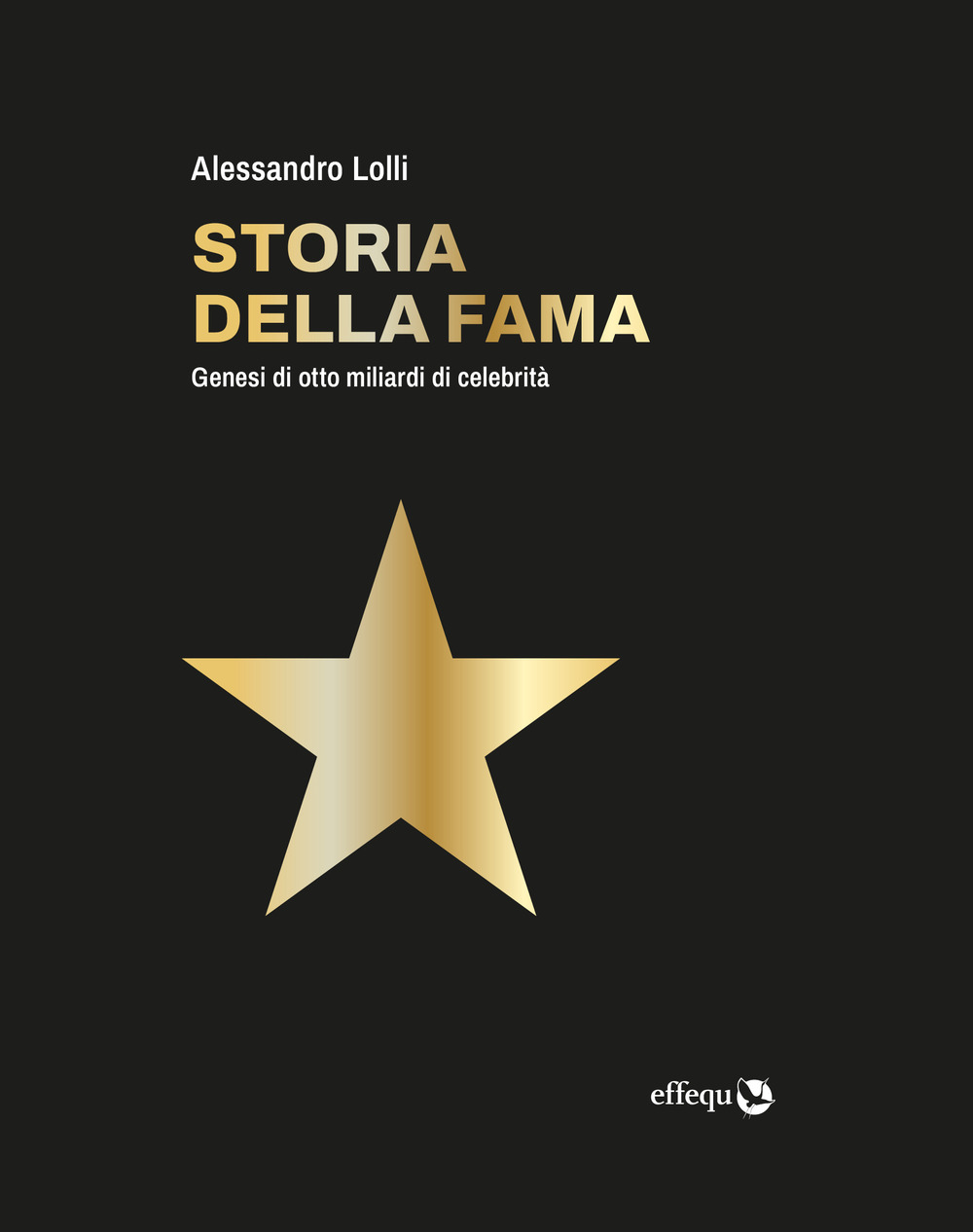 Storia della fama. Genesi di otto miliardi di celebrità