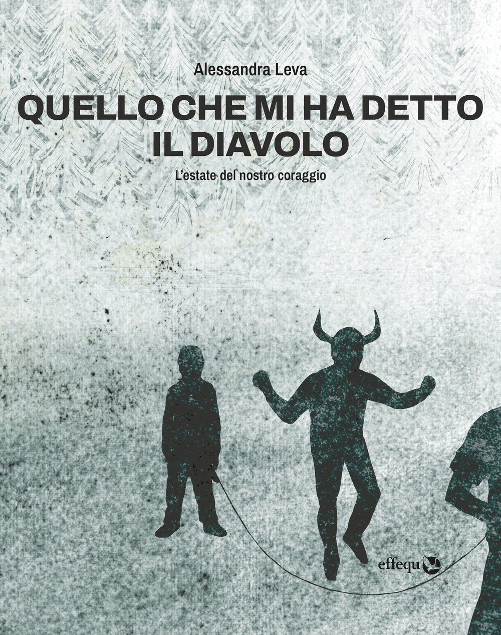 Quello che mi ha detto il diavolo. L'estate del nostro coraggio