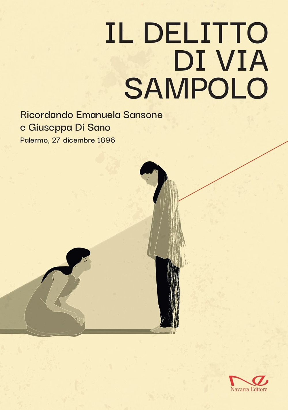 Il delitto di via Sampolo. Ricordando Emanuela Sansone e Giuseppa Di Sano. Palermo, 27 dicembre 1896