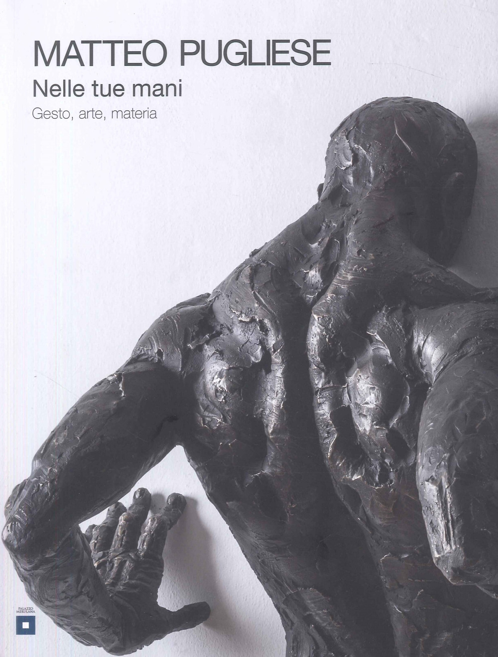 Nelle tue mani. Gesto, arte, materia