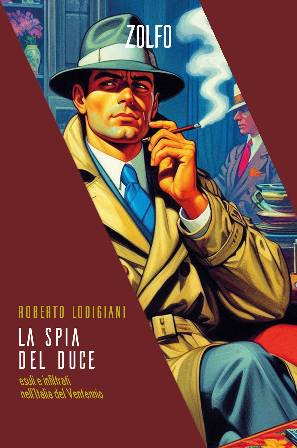 La spia del Duce. Esuli e infiltrati nell'Italia del Ventennio
