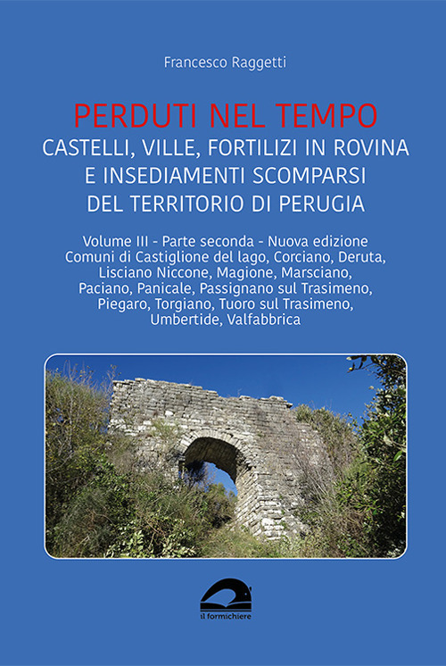 Castelli, ville, fortilizi in rovina e insediamenti scomparsi del territorio di Perugia. Nuova ediz.. Vol. 3/2