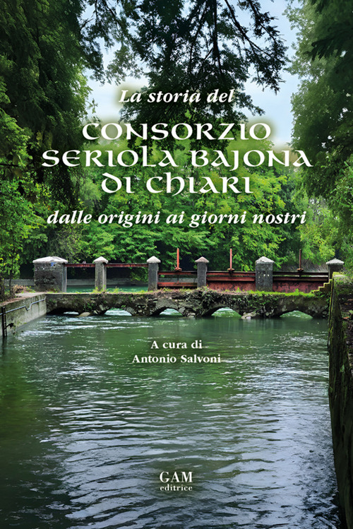 La storia del Consorzio Seriola Bajona di Chiari. Dalle origini ai giorni nostri