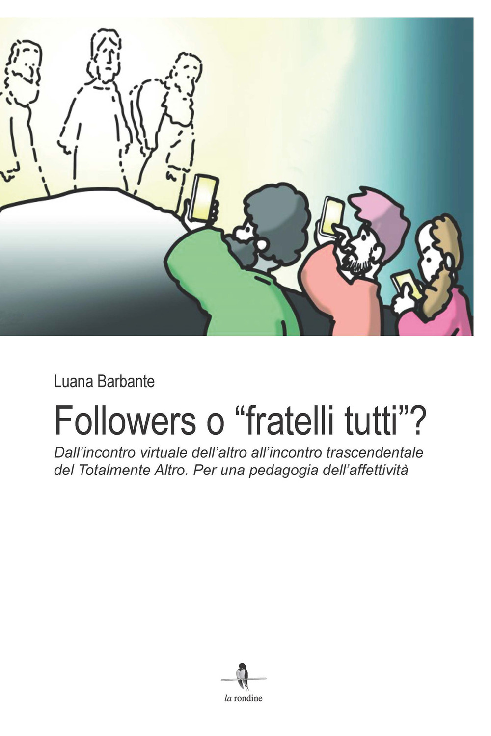 Followers o «fratelli tutti»?. Dall'incontro virtuale dell'altro all'incontro trascendentale del Totalmente Altro. Per una pedagogia dell'affettività