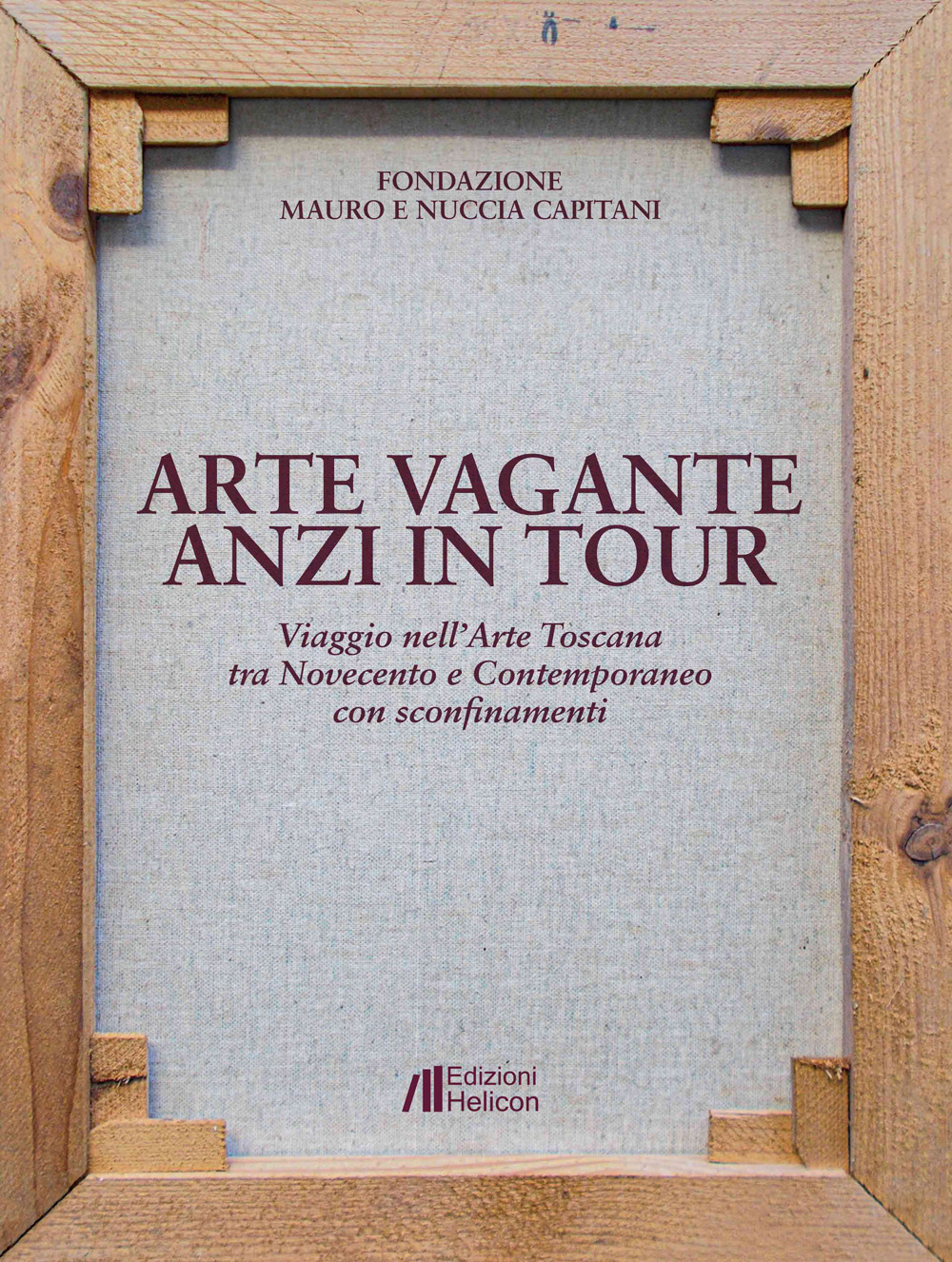 Arte vagante anzi in tour. Viaggio nell'Arte Toscana tra Novecento e Contemporaneo con sconfinamenti. Ediz. illustrata