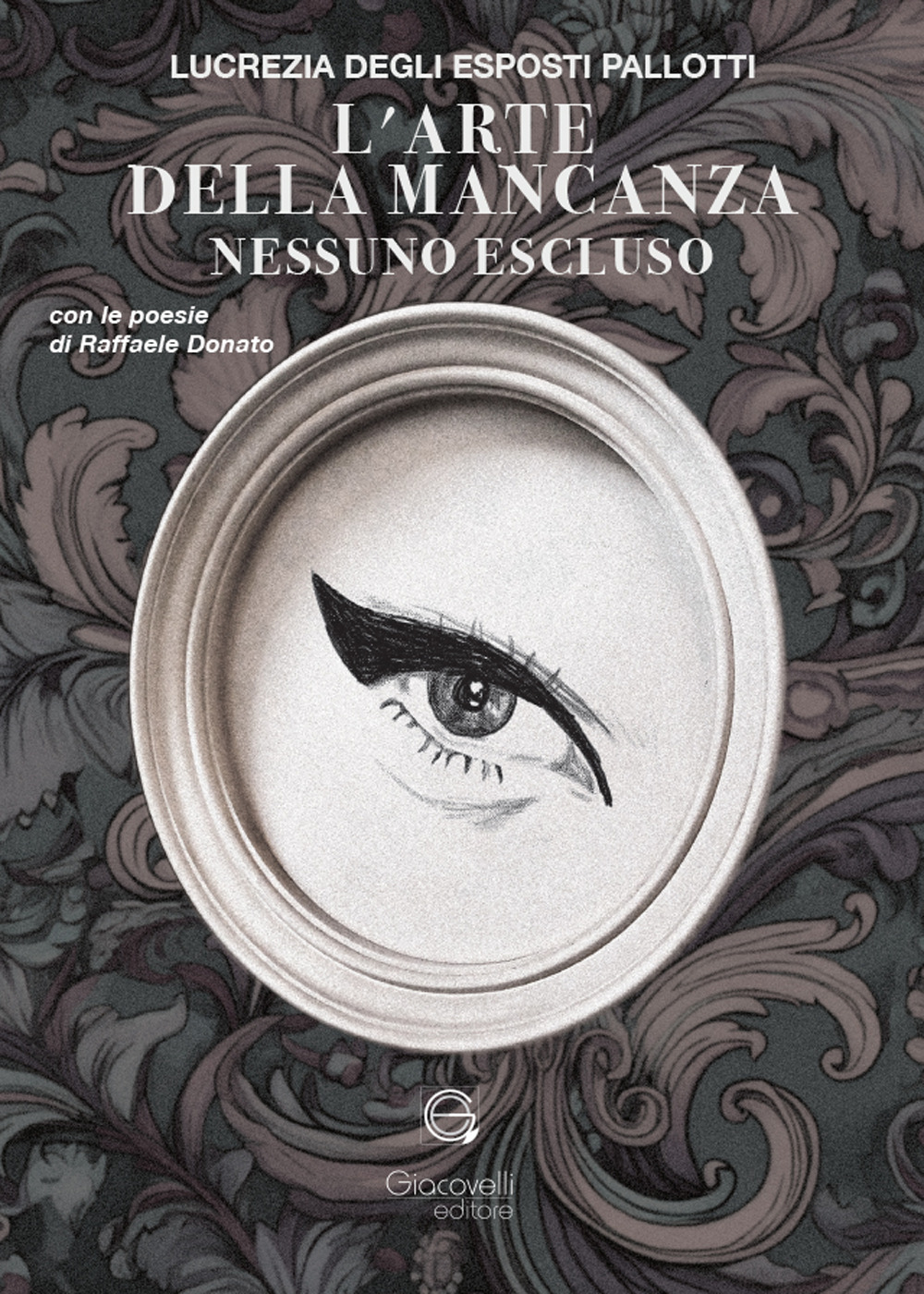 L'arte della mancanza. Nessuno escluso. Con le poesie di Raffaele Donato