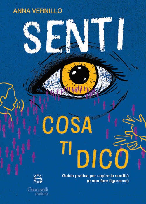 Senti cosa ti dico. Guida pratica per capire la sordità (e non fare figuracce)