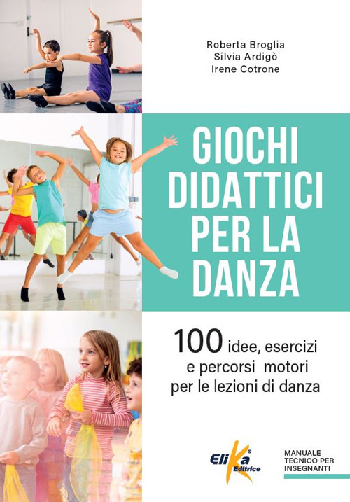 Giochi didattici per la danza. 100 idee, esercizi e percorsi motori per le lezioni di danza