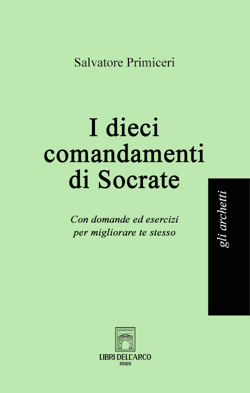 I dieci comandamenti di Socrate. Con domande ed esercizi per migliorare te stesso