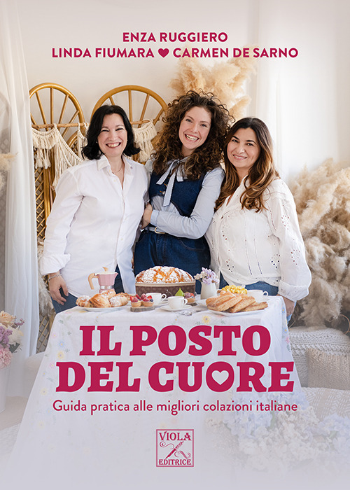 Il posto del cuore. Guida pratica alle migliori colazioni italiane. Ediz. illustrata