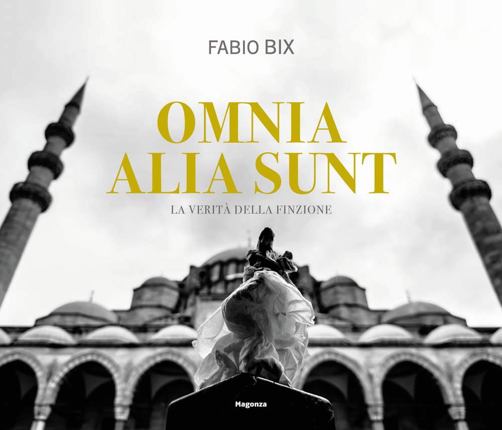 Omnia alia sunt. La verità della finzione. Ediz. italiana e inglese