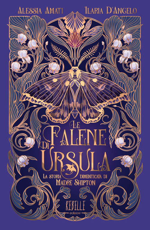 Le falene di Ursula. La storia dimenticata di Madre Shipton. Ediz. a colori