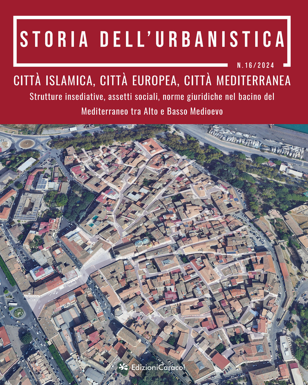 Storia dell'urbanistica (2024). Vol. 16: Città islamica, città europea, città mediterranea. Strutture insediative, assetti sociali, norme giuridiche nel bacino del Mediterraneo tra Alto e Basso Medioevo