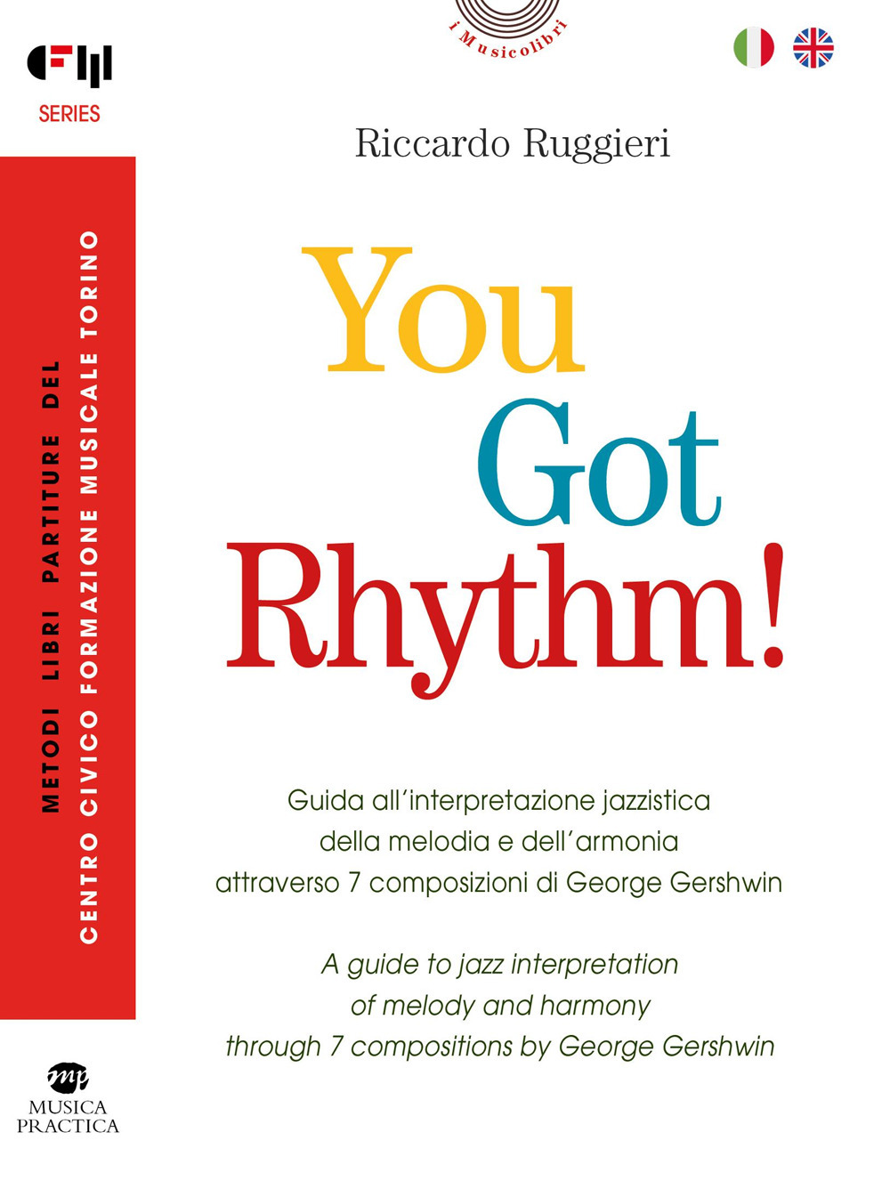 You Got Rhythm! - Guida all'interpretazione jazzistica della melodia e dell'armonia attraverso 7 composizioni di George Gershwin-A guide to jazz interpretation of melody and harmony through 7 compositions by George Gershwin. Ediz. bilingue. Con Audio