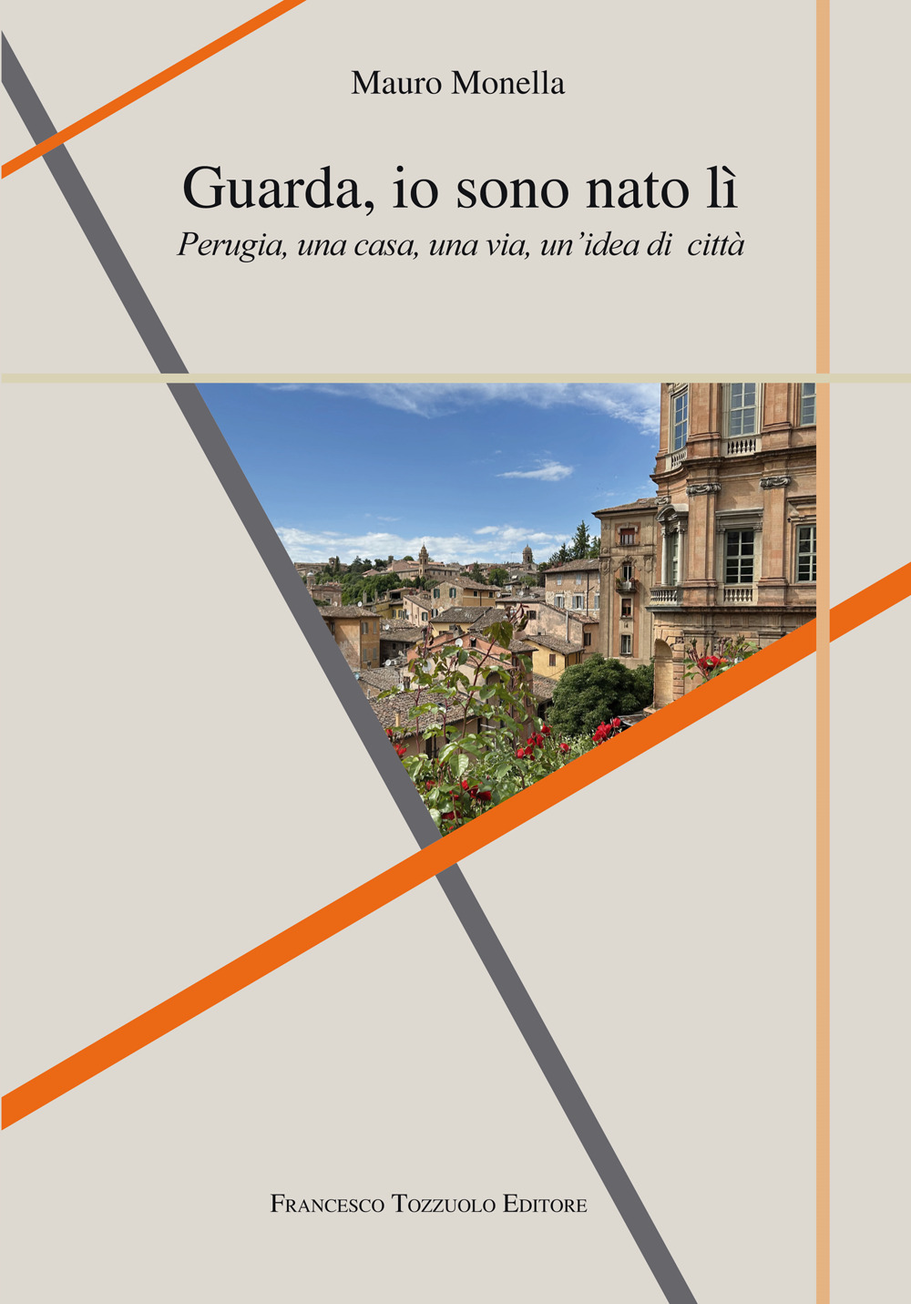Guarda io sono nato lì. Perugia, una casa, una via, un'idea di città