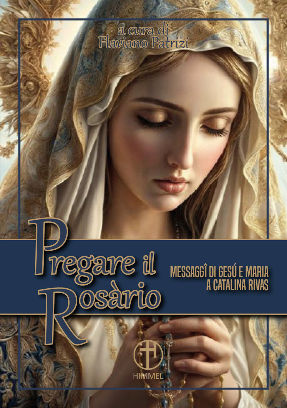 Pregare il Rosario. Messaggi di Gesù e di Maria a Catalina Rivas. Nuova ediz.