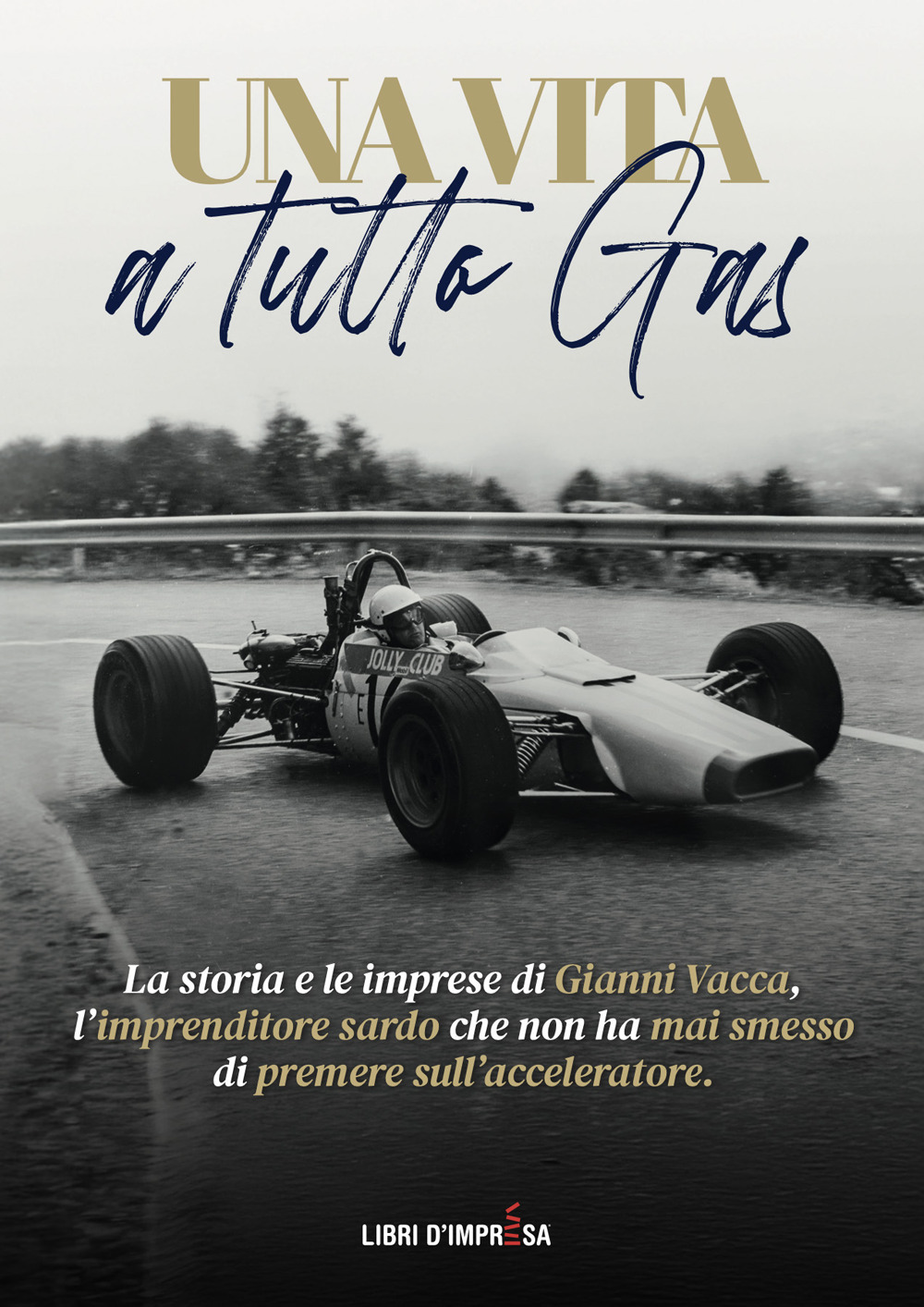 Una vita a tutto gas. La storia e le imprese di Gianni Vacca, l'imprenditore sardo che non ha mai smesso di premere sull'acceleratore