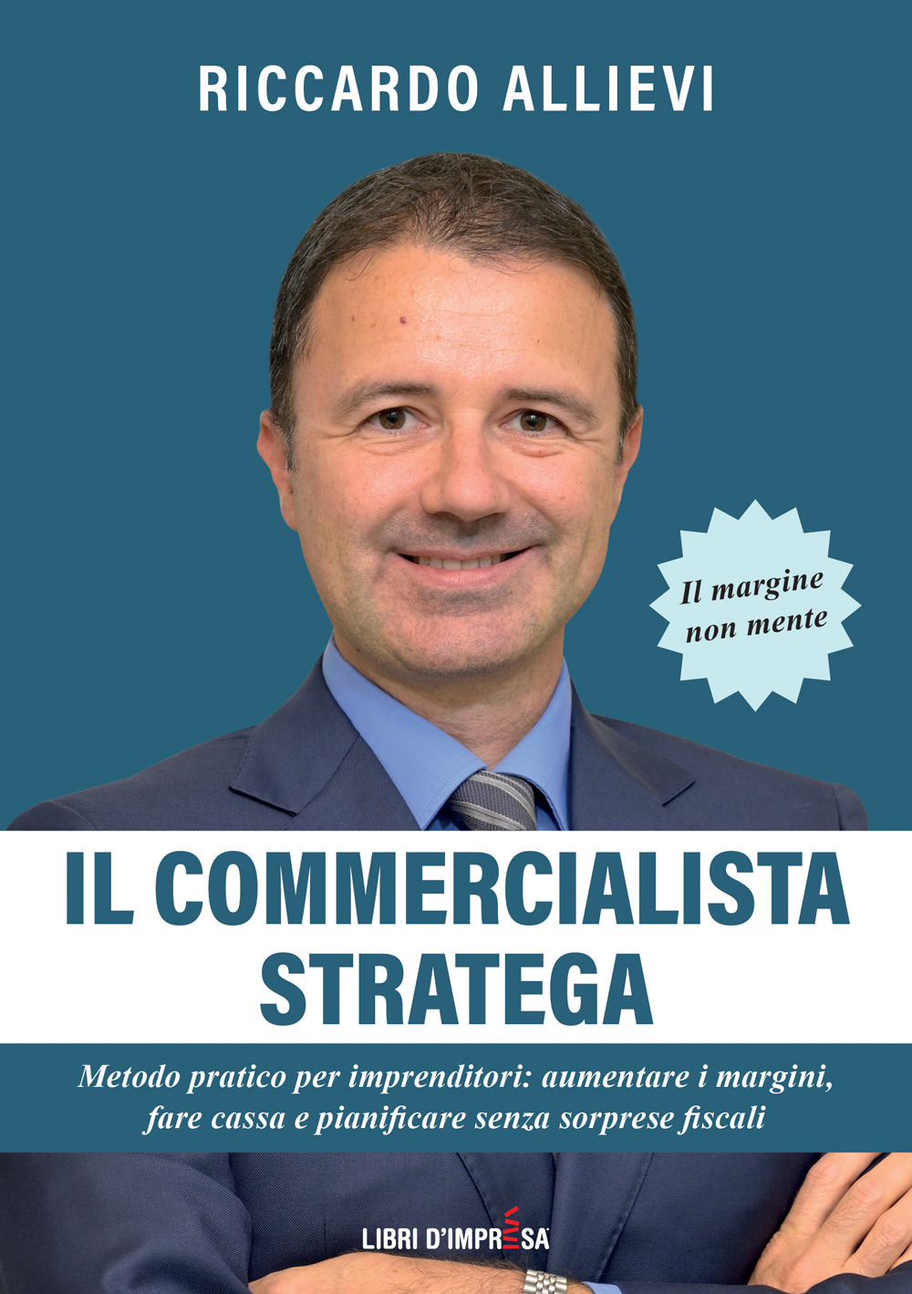 Il commercialista stratega. Metodo pratico per imprenditori: aumentare i margini, fare cassa e pianificare senza sorprese fiscali