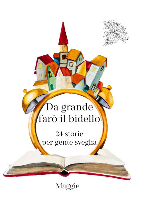 Da grande farò il bidello. 24 storie per gente sveglia