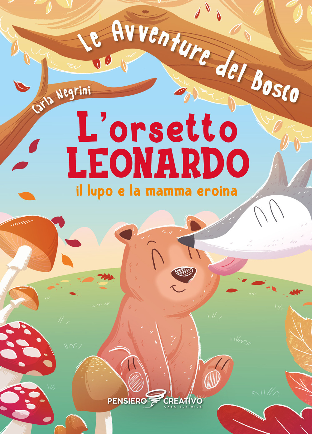 L'orsetto Leonardo, il lupo e la mamma eroina. Le avventure del bosco. Ediz. illustrata