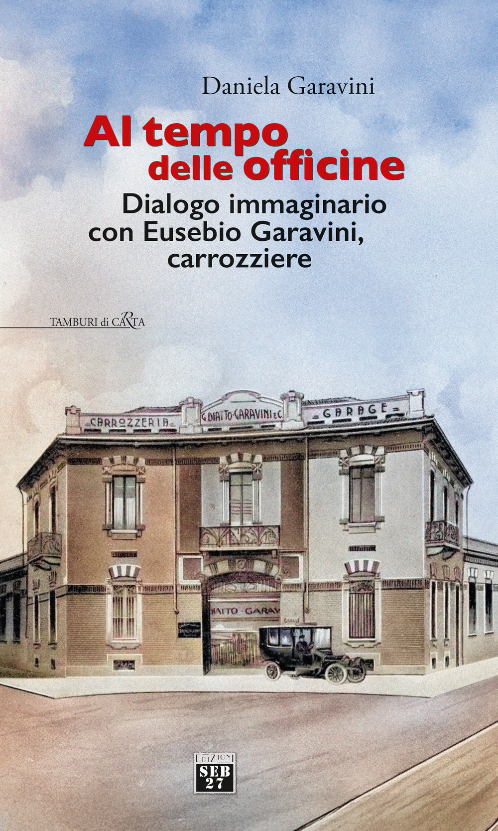 Al tempo delle officine. Dialogo immaginario con Eusebio Garavini, carrozziere