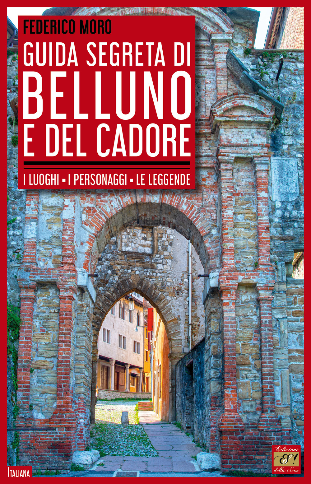 Guida segreta di Belluno e del Cadore