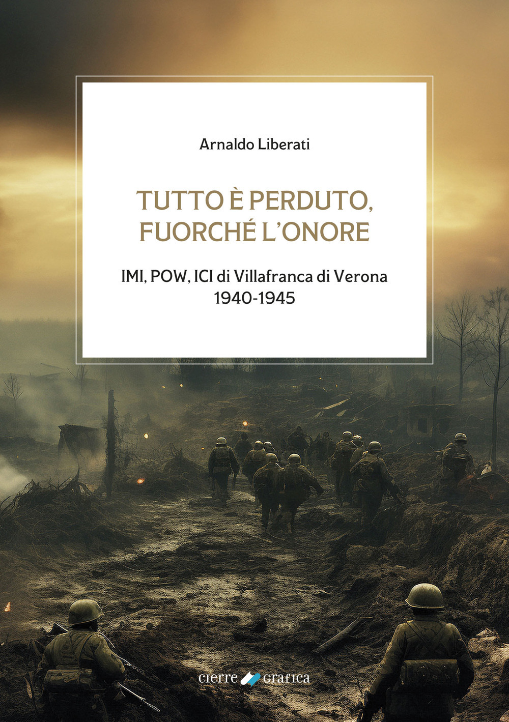 Tutto è perduto, fuorché l'onore. IMI, POW, ICI di Villafranca di Verona 1940-1945